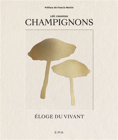 Champignons Eloge du vivant - Loïc Chauveau - Epa Eds - relié - Beau livre