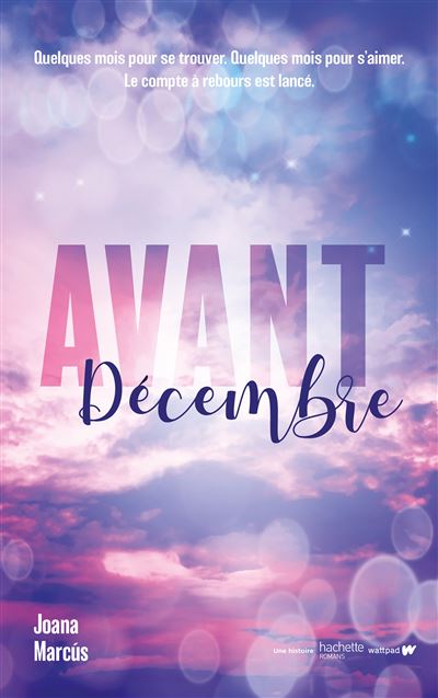 Avant décembre Certaines grandes histoires d amour ont un compte à rebours. - Joana Marcús - Hachette Romans - broché - Roman adolescent