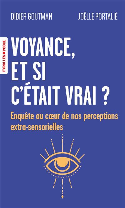 Voyance, et si c'était vrai ? Enquête au coeur de nos perceptions extra-sensorielles - Didier Goutman, Joëlle Portalié (2025) Voyance, et si c'était vrai ? Enquête au coeur de nos perceptions extra-sensorielles - Didier Goutman, Joëlle Portalié (2025)