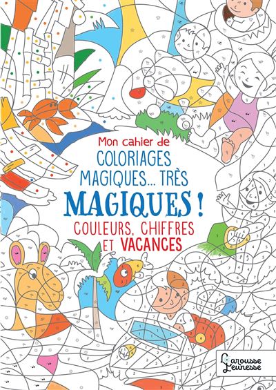 Mon cahier de coloriage magique, très magique - Couleurs, chiffres et vacances - Alain Boyer - Larousse - broché - Document jeunesse dès 3 ans