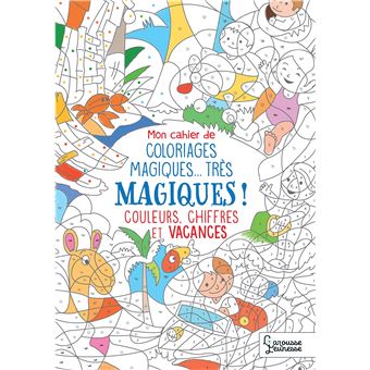 Mon cahier de coloriage magique, très magique - Couleurs, chiffres et  vacances - broché - Alain Boyer, Livre tous les livres à la Fnac