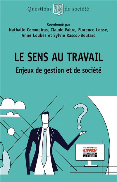 Le sens au travail Enjeux de gestion et de société - Nathalie Commeiras - Ems Management Et Societes - broché - Essai