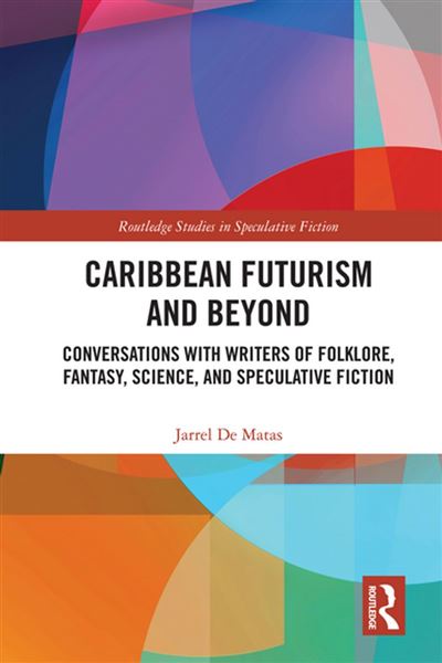 Caribbean Futurism and Beyond Conversations with Writers of 