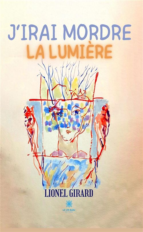 J’irai mordre la lumière - Lionel Girard - broché