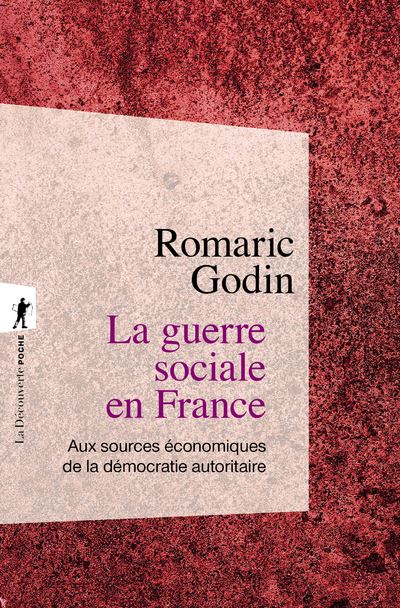 La guerre sociale en France - Aux sources économiques de la démocratie autoritaire - Romaric Godin - La découverte - Poche - Essai