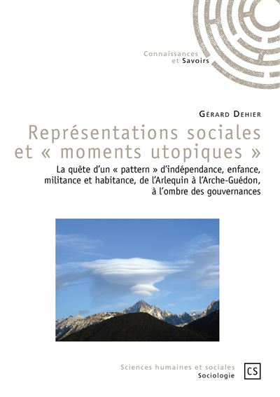 Représentations sociales et moments utopiques - la quête d'un pattern d'indépendance, enfance, militance et habitance, de l'Arlequin à l'Arche-Gu