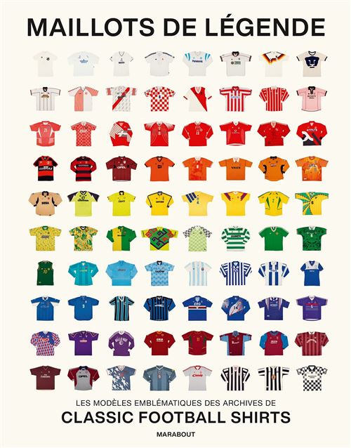 Maillots de légende Les modèles emblématiques des archives de Classic Football Shirts - Classic Football Shirts - Marabout - broché - Monographie