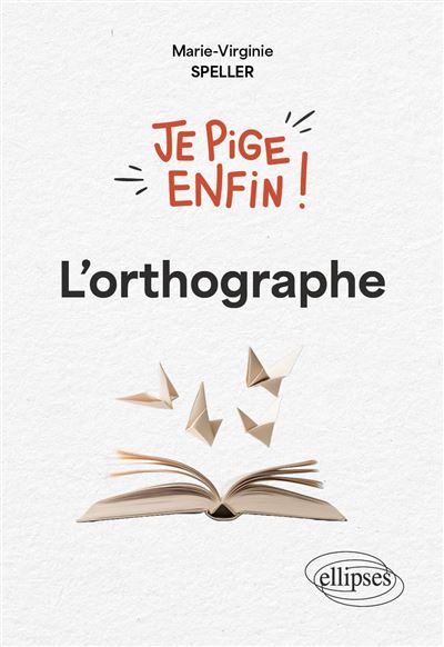 Je pige enfin l'orthographe ! - Marie-Virginie Speller (2025)