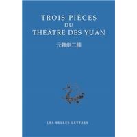 Trois pièces du théâtre des Yuan