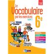 Le vocabulaire par les exercices 6E 2017 - Cahier d'exercices