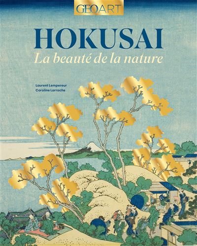 Hokusai, la beauté de la nature La beauté de la nature - Laurent Lempereur - Geo Art Prisma Media - broché - Monographie