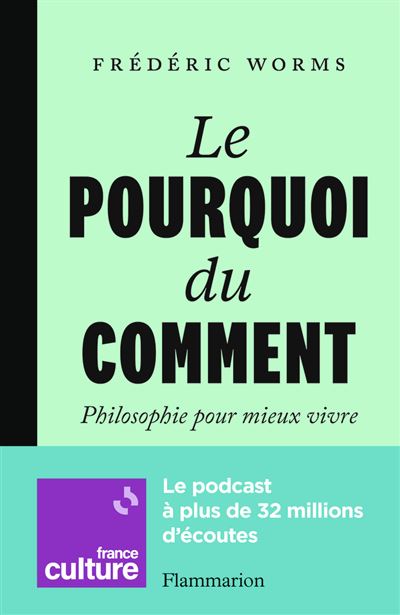 Le Pourquoi du comment. Philosophie pour mieux vivre - Frédéric Worms (2024)