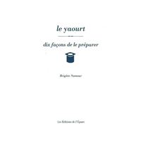Le yaourt, dix façons de le préparer