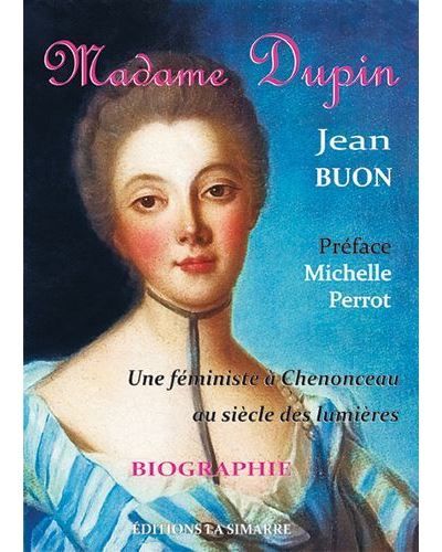 Madame Dupin,Une Feministe a Chenonceau au Siecle... Biograp