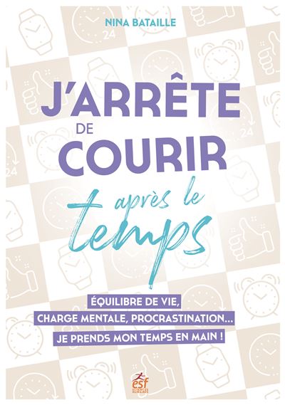 J'arrête de courir après le temps - Nina Bataille - broché