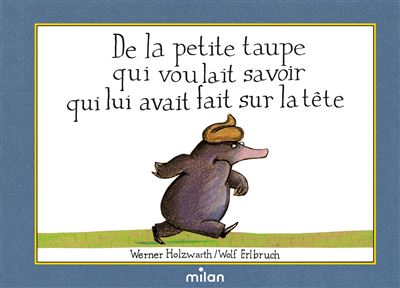 De la petite taupe qui voulait savoir qui lui avait fait sur la tête (mini-album cartonné) - Vom kleinen Maulwurf, der wissen wollte, wer ihm auf den Kopf gemacht hat - Wolf Erlbruch - Milan Eds - cartonné - Album jeunesse dès 3 ans