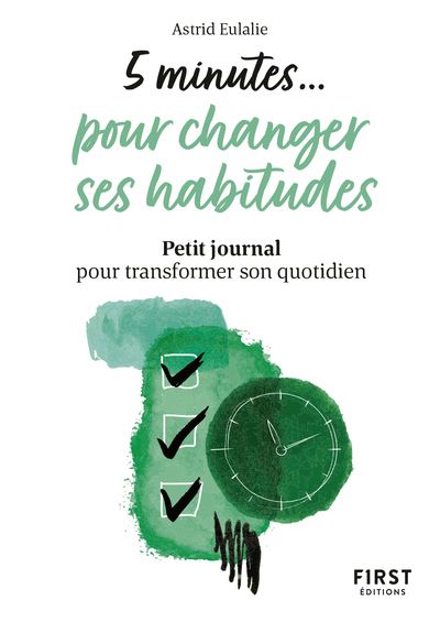 Petit livre 5 minutes pour changer ses habitudes - Petit journal pour transformer son quotidien - Astrid Eulalie - First - Poche - Guide