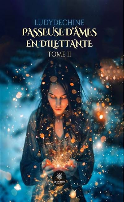Passeuse d’âmes en dilettante - Tome II -  Ludydechine - broché