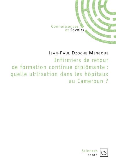 Infirmiers de retour de formation continue diplômante - quelle utilisation dans les hôpitaux au Cameroun ?