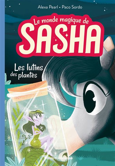 Le monde magique de Sasha, Tome 05 Les lutins des plantes - Alexa Pearl - Bayard Jeunesse - cartonné - Roman cadet