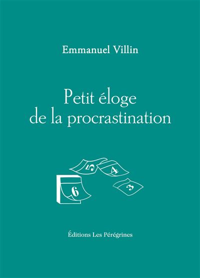 Petit éloge de la procrastination - Emmanuel Villin - Les Peregrines Eds - broché - Roman