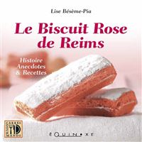 Le biscuit rose de Reims - histoire anecdotes & recettes