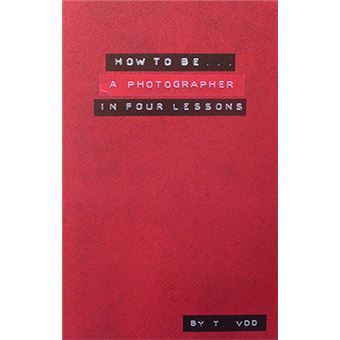 How To Be A Photographer In Four Lessons (Ne) - 1