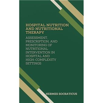Hospital Nutrition and Nutritional Therapy: Assessment, Prescription ...