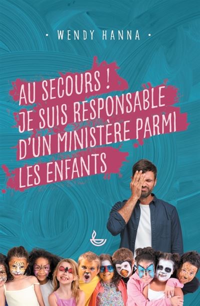Au secours ! Je suis responsable d'un ministère parmi les enfants - Wendy Hanna - Ligue Pour La Lecture De La Bible - broché - Essai