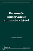 Du musée conservateur au musée virtuel