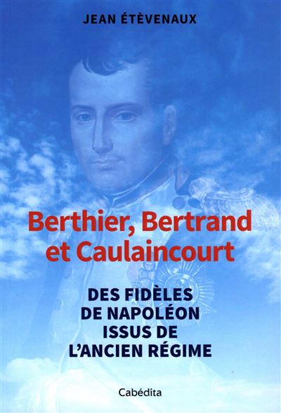 Berthier, bertrand, et caulaincourt