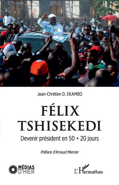 Félix Tshisekedi. Devenir président en 50 + 20 jours - Jean-Chrétien Ekambo Duasenge - broché