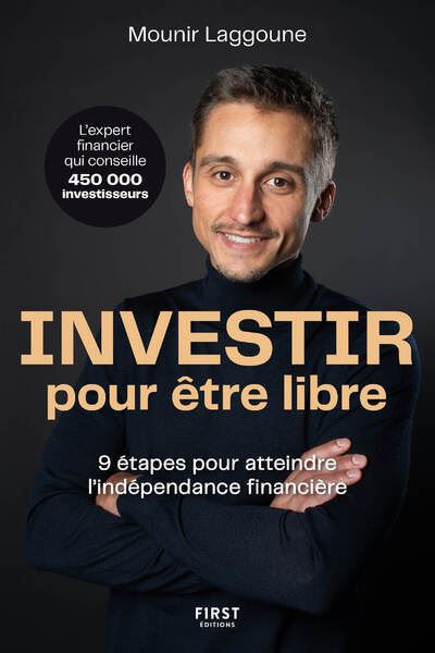 Investir pour être libre: 9 étapes pour atteindre l'indépendance financière - Mounir Laggoune (2024)