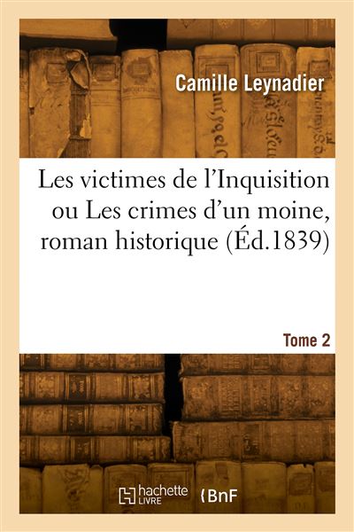 Les victimes de l'Inquisition ou Les crimes d'un moine, roman historique. Tome 2 - Camille Leynadier - broché