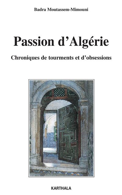 Passion d'Algérie - chroniques de tourments et d'obsessions