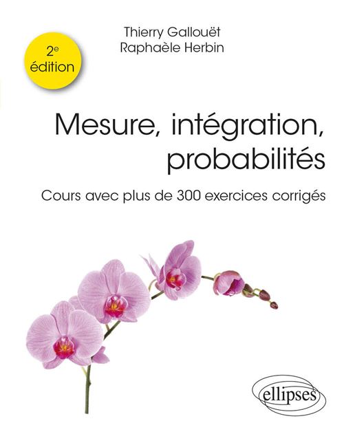 Mesure, intégration, probabilités Cours avec plus de 300 exercices corrigés - Thierry Gallouet - Ellipses - broché - Scolaire / Universitaire