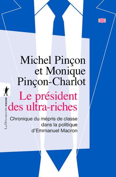 Le président des ultra-riches - Chronique du mépris de classe dans la politique d'Emmanuel Macron - Michel Pinçon - La découverte - Poche - Essai - La Découverte