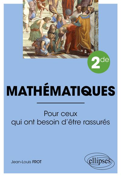 Mathématiques - Seconde - Pour ceux qui ont besoin d'être rassurés - Jean-Louis Frot - Ellipses - broché - Scolaire / Universitaire - Ellipses