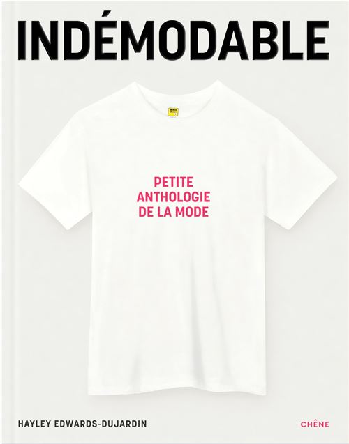 Indémodable Petite anthologie de la mode - Vêtements intemporels, créations iconiques - Hayley-Jane Edwards-Dujardin - Chene - relié - Beau livre