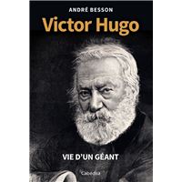 Victor hugo - vie d'un géant
