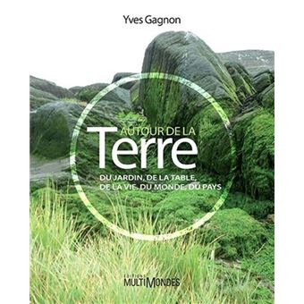 Autour de la terre - du jardin, de la table, de la vie, du monde, du pays - 1