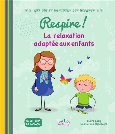 Respire ! La relaxation adaptée aux enfants Avec papa et maman - Claire Lucq - Rue Des Enfants - cartonné - Document jeunesse