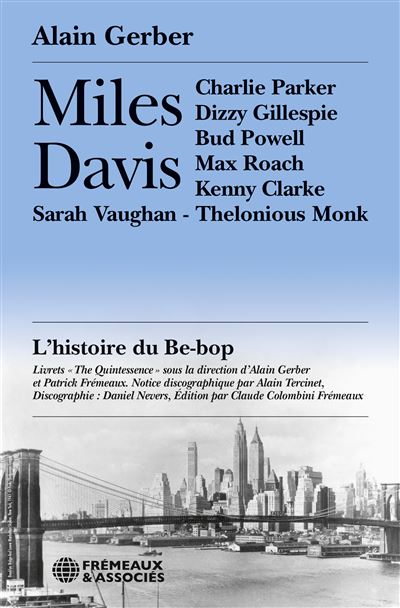 Miles davis, l’histoire du be-bop Charlie parker • dizzy gillespie • bud powell • max roach • kenny clarke • sarah vaughan • theloniou - Alain Gerber - Frémeaux & Associés - broché - Essai