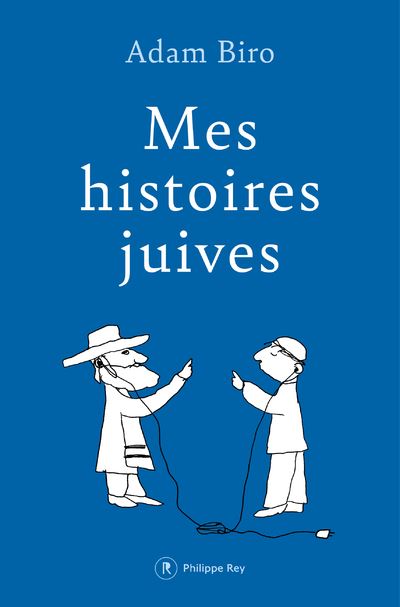 Mes histoires juives - Adam Biro - Philippe Rey - broché - Anthologie