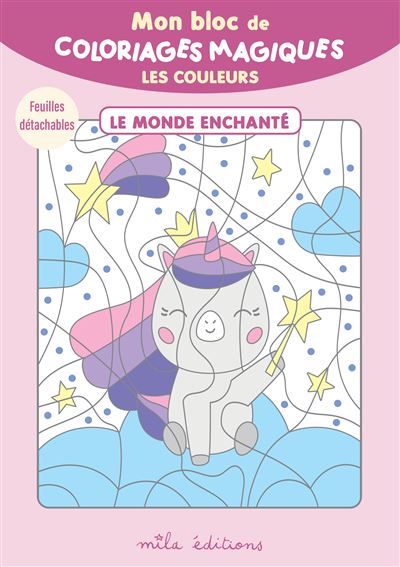 Mon bloc de coloriages magiques -  Les couleurs - le monde enchanté 32 coloriages à révéler ! + Feuilles détachables -  Collectif - Mila Boutan Eds - broché - Document jeunesse