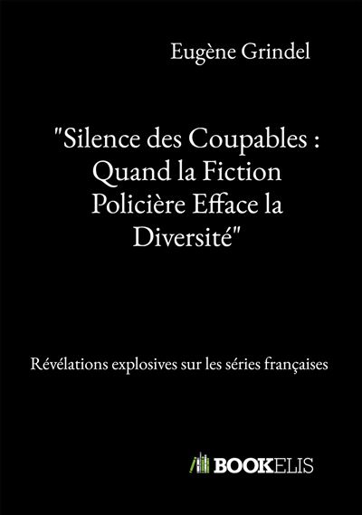 Silence des coupables Quand la Fiction Policiere Efface la D