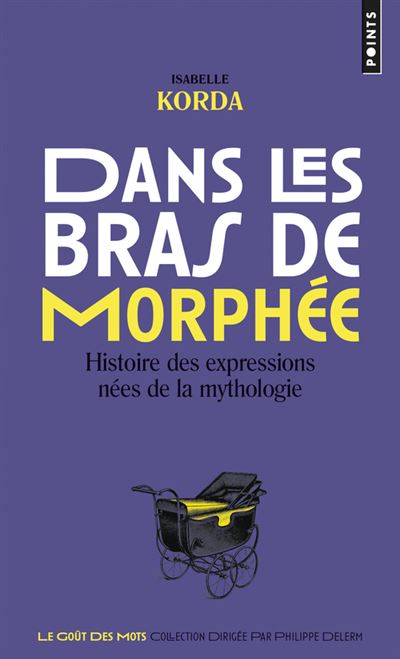 Dans les bras de Morphee Histoire des expressions nees de la