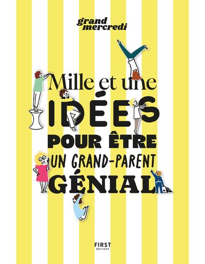 Mille et une idées pour être un grand-parent génial - Grand Mercredi - First - broché - Guide