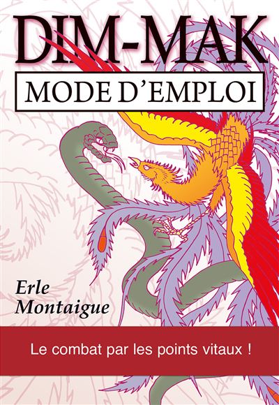 Dim-mak : Mode d'emploi - Erle Montaigue - Budo Eds - broché - Guide