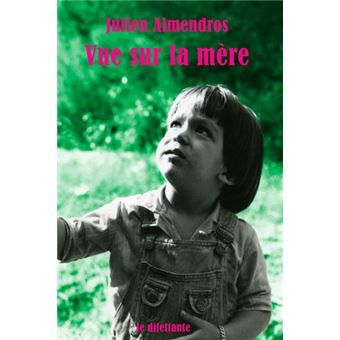 Vue sur la mère - broché - Julien Almendros - Achat Livre | fnac